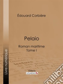 PelaioRoman maritime - Tome I. E-book. Formato EPUB ebook di Ligaran