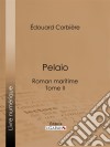 PelaioRoman maritime - Tome II. E-book. Formato EPUB ebook