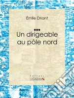 Un dirigeable au pôle nord. E-book. Formato EPUB ebook