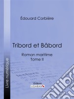 Tribord et BâbordRoman maritime - Tome II. E-book. Formato EPUB ebook