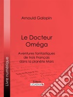 Le Docteur Oméga. E-book. Formato EPUB ebook