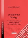 Le Docteur Oméga. E-book. Formato EPUB ebook