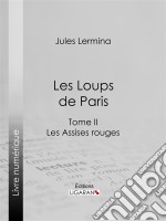 Les Loups de ParisTome II - Les Assises rouges. E-book. Formato EPUB ebook