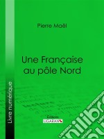 Une Française au pôle Nord. E-book. Formato EPUB ebook