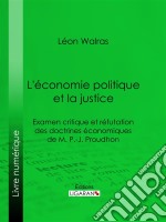 L&apos;économie politique et la justiceExamen critique et réfutation des doctrines économiques de M. P.-J. Proudhon. E-book. Formato EPUB ebook