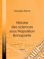 Histoire des sciences sous Napoléon Bonaparte. E-book. Formato EPUB ebook