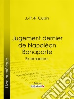 Jugement dernier de Napoléon BonaparteEx-empereur. E-book. Formato EPUB ebook