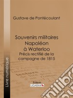 Souvenirs militaires. Napoléon à WaterlooPrécis rectifié de la campagne de 1815. E-book. Formato EPUB ebook