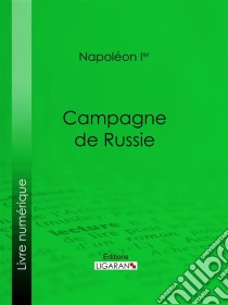 Campagne de Russie. E-book. Formato EPUB ebook di Ligaran