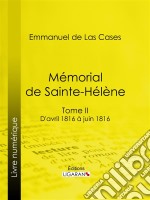 Mémorial de Sainte-HélèneTome II - D&apos;avril 1816 à juin 1816. E-book. Formato EPUB ebook