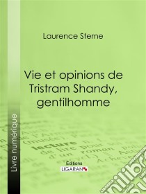 Vie et opinions de Tristram Shandy, gentilhomme. E-book. Formato EPUB ebook di Ligaran