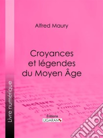 Croyances et légendes du Moyen ÂgeNouvelle édition des Fées du Moyen Âge et des Légendes pieuses. E-book. Formato EPUB ebook di Ligaran