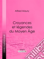 Croyances et légendes du Moyen ÂgeNouvelle édition des Fées du Moyen Âge et des Légendes pieuses. E-book. Formato EPUB ebook