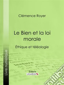 Le Bien et la loi moraleÉthique et téléologie. E-book. Formato EPUB ebook di Ligaran