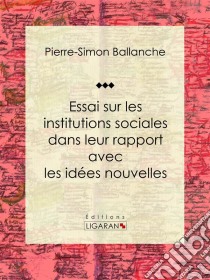 Essai sur les institutions sociales dans leur rapport avec les idées nouvelles. E-book. Formato EPUB ebook di Ligaran