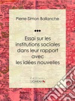 Essai sur les institutions sociales dans leur rapport avec les idées nouvelles. E-book. Formato EPUB ebook