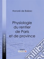 Physiologie du rentier de Paris et de province. E-book. Formato EPUB ebook