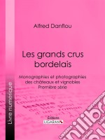 Les grands crus bordelais : monographies et photographies des châteaux et vignoblesPremière série. E-book. Formato EPUB ebook