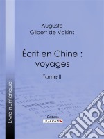 Écrit en Chine : voyagesTome II. E-book. Formato EPUB ebook