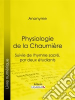 Physiologie de la ChaumièreSuivie de l&apos;hymne sacré, par deux étudiants. E-book. Formato EPUB ebook