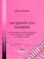 Les grands crus bordelais : monographies et photographies des châteaux et vignoblesDeuxième partie : quatrième et cinquième grands crus du Médoc. E-book. Formato EPUB ebook