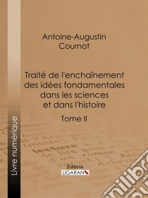 Traité de l'enchaînement des idées fondamentales dans les sciences et dans l'histoireTome II. E-book. Formato EPUB ebook di Ligaran