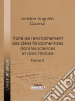 Traité de l&apos;enchaînement des idées fondamentales dans les sciences et dans l&apos;histoireTome II. E-book. Formato EPUB ebook