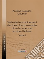 Traité de l&apos;enchaînement des idées fondamentales dans les sciences et dans l&apos;histoireTome I. E-book. Formato EPUB ebook