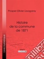 Histoire de la commune de 1871Nouvelle édition précédée d&apos;une notice sur Lissagaray par Amédée Dunois. E-book. Formato EPUB ebook