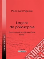 Leçons de philosophieou Essai sur les facultés de l&apos;âme - Tome I. E-book. Formato EPUB ebook