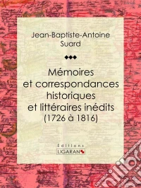 Mémoires et correspondances historiques et littéraires inédits (1726 à 1816). E-book. Formato EPUB ebook