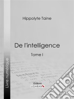 De l&apos;intelligenceTome I. E-book. Formato EPUB ebook