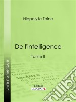 De l&apos;intelligenceTome II. E-book. Formato EPUB ebook