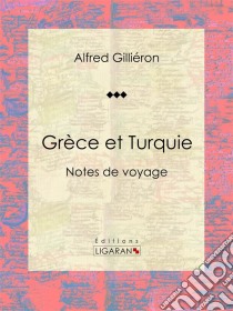 Grèce et TurquieNotes de voyage. E-book. Formato EPUB ebook di Ligaran