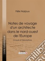 Notes de voyage d&apos;un architecte dans le nord-ouest de l&apos;EuropeCroquis et Descriptions. E-book. Formato EPUB ebook