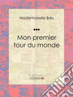 Mon premier tour du monde. E-book. Formato EPUB ebook