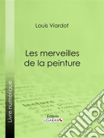 Les merveilles de la peinturePremière série. E-book. Formato EPUB ebook