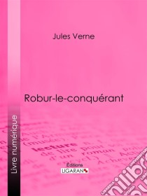 Robur-le-conquérant. E-book. Formato EPUB ebook di Jules Verne