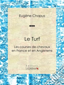 Le Turfou Les courses de chevaux en France et en Angleterre. E-book. Formato EPUB ebook di Ligaran