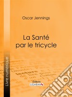 La Santé par le tricycle. E-book. Formato EPUB ebook