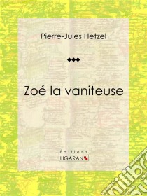 Zoé la vaniteuse. E-book. Formato EPUB ebook di Ligaran