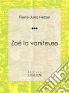 Zoé la vaniteuse. E-book. Formato EPUB ebook