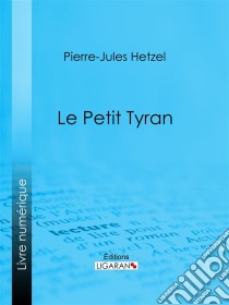 Le Petit tyran. E-book. Formato EPUB ebook di Ligaran