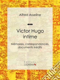 Victor Hugo intimeMémoires, correspondances, documents inédits. E-book. Formato EPUB ebook di Ligaran