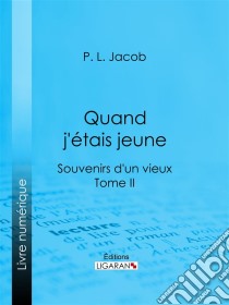 Quand j'étais jeuneSouvenirs d'un vieux - Tome II. E-book. Formato EPUB ebook di Ligaran