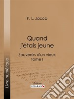 Quand j&apos;étais jeuneSouvenirs d&apos;un vieux - Tome I. E-book. Formato EPUB ebook