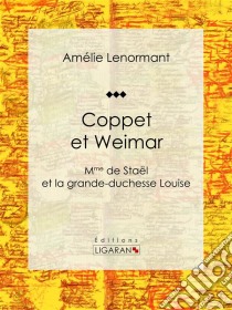 Coppet et WeimarMme de Staël et la grande-duchesse Louise. E-book. Formato EPUB ebook di Ligaran