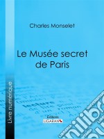 Le Musée secret de Paris. E-book. Formato EPUB ebook