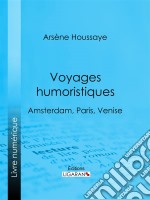 Voyages humoristiquesAmsterdam, Paris, Venise. E-book. Formato EPUB ebook