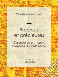 Précieux et précieusesCaractères et moeurs littéraires du XVIIe siècle. E-book. Formato EPUB ebook